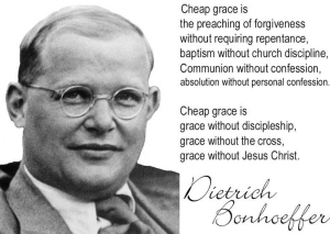 bonhoeffer=cheap grace